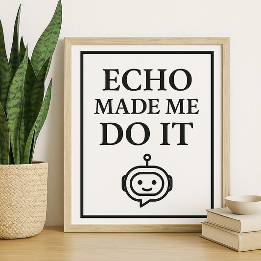 Echo Made Me Do It – Funny Printable Wall Art for Entrepreneurs & Creators (Digital Download)